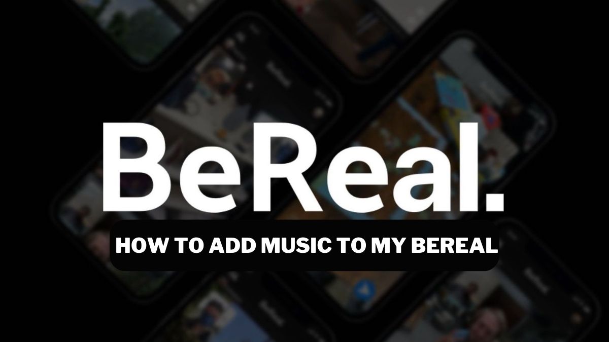 How to Add Music to My BeReal