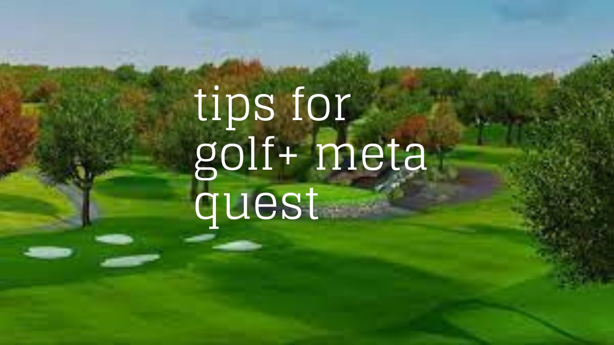 tips for golf+ meta quest