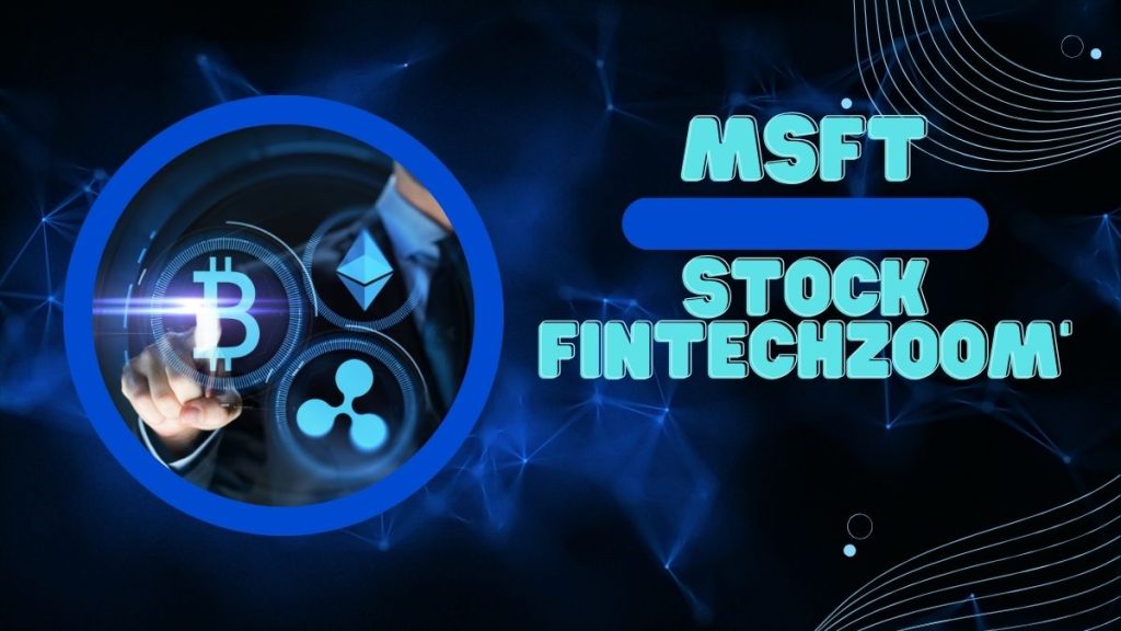 MSFT Stock FintechZoom A Deep Dive into Microsoft's Financial