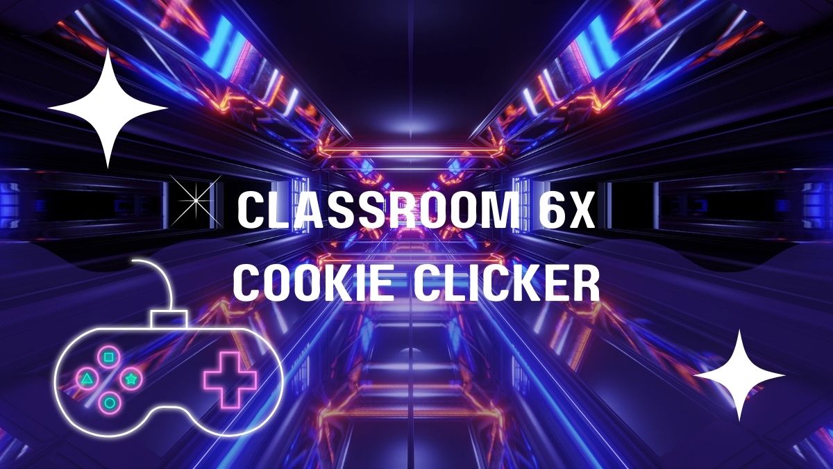 classroom 6x cookie clicker